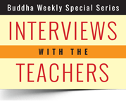 Interviews with the teachers Buddha Weekly