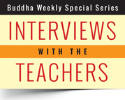 Interviews with the Buddhist Teachers from Buddha Weekly