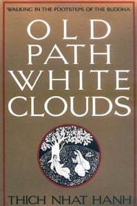 Old Path White Clouds: Walking in the Footsteps of the Buddha by Thich Nhat Hanh, hardcover: 599 pages Publisher: Parallax Pr (November 1990) Language: English ISBN-10: 0938077406 ISBN-13: 978-0938077404