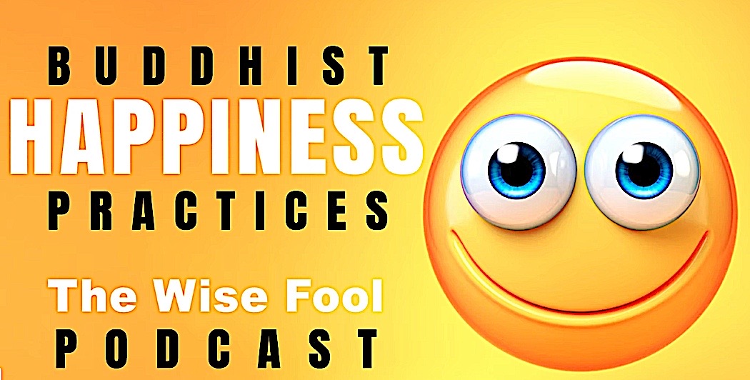Buddhist Happiness Practices BuddhaCast 2 The Wise Fool Podcast Thumbnail