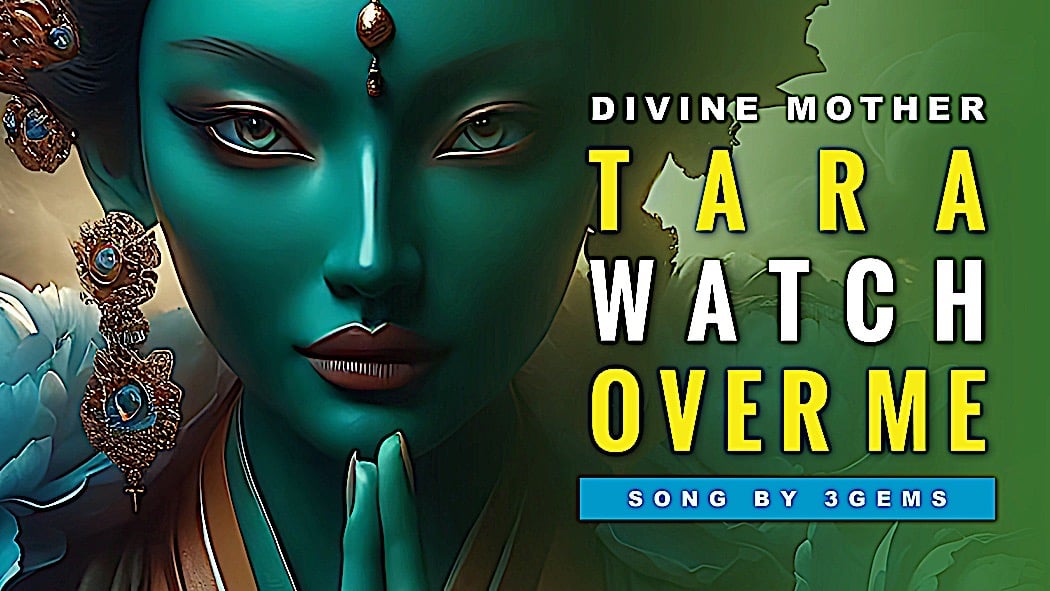 Divine Mother Tara Watch Over Me - Song by 3Gems based on ancient Song of Longing for Tara 1 TARA WATCH OVER MEBuddha Weekly