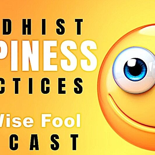 Buddhist Happiness Practices BuddhaCast 2 The Wise Fool Podcast Thumbnail