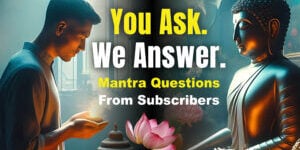 Buddha Weekly's You Ask. We Answer. Mantra Questions Video Thumbnail